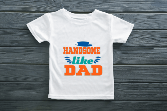 The Handsome Like Dad T-Shirt Design Graphic